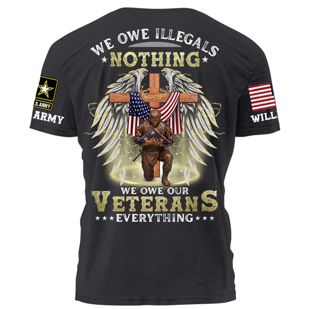 We Owe Illegals Nothing We Owe Our Veterans Everything Personalized Shirt For Veteran H2511