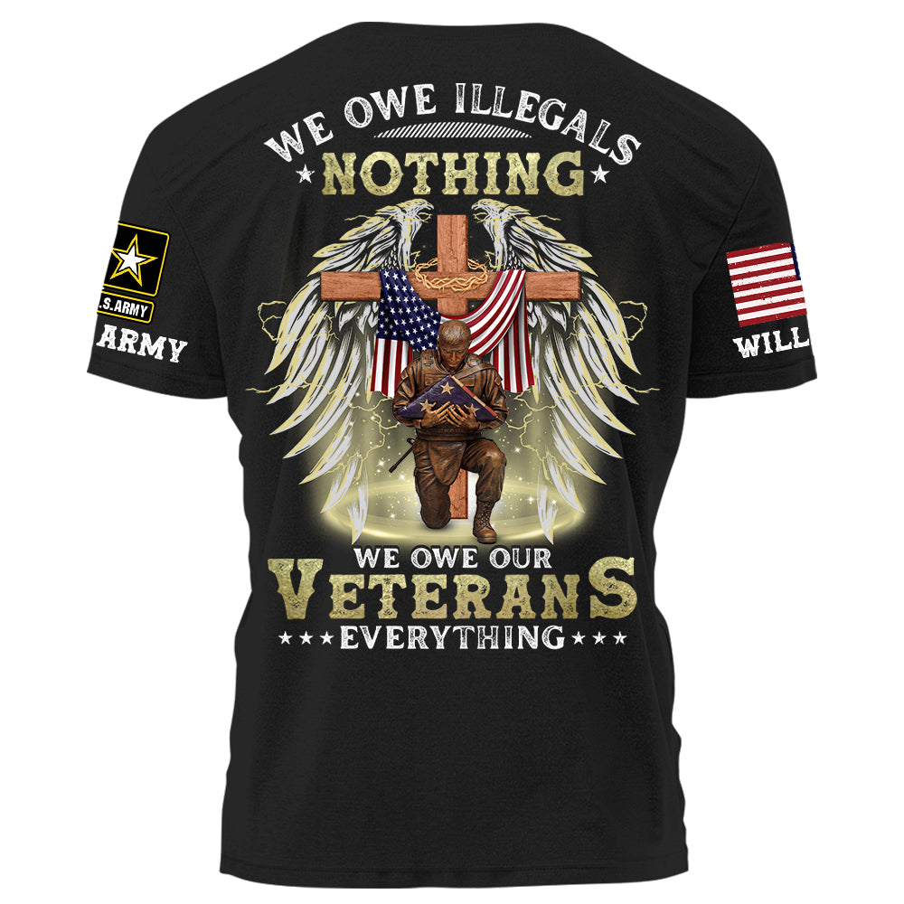 We Owe Illegals Nothing We Owe Our Veterans Everything Personalized Shirt For Veteran H2511