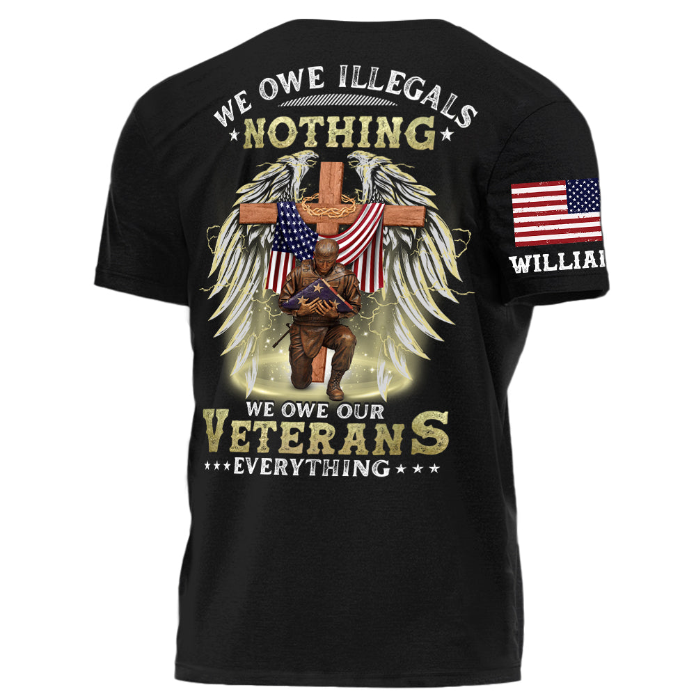 We Owe Illegals Nothing We Owe Our Veterans Everything Personalized Shirt For Veteran H2511