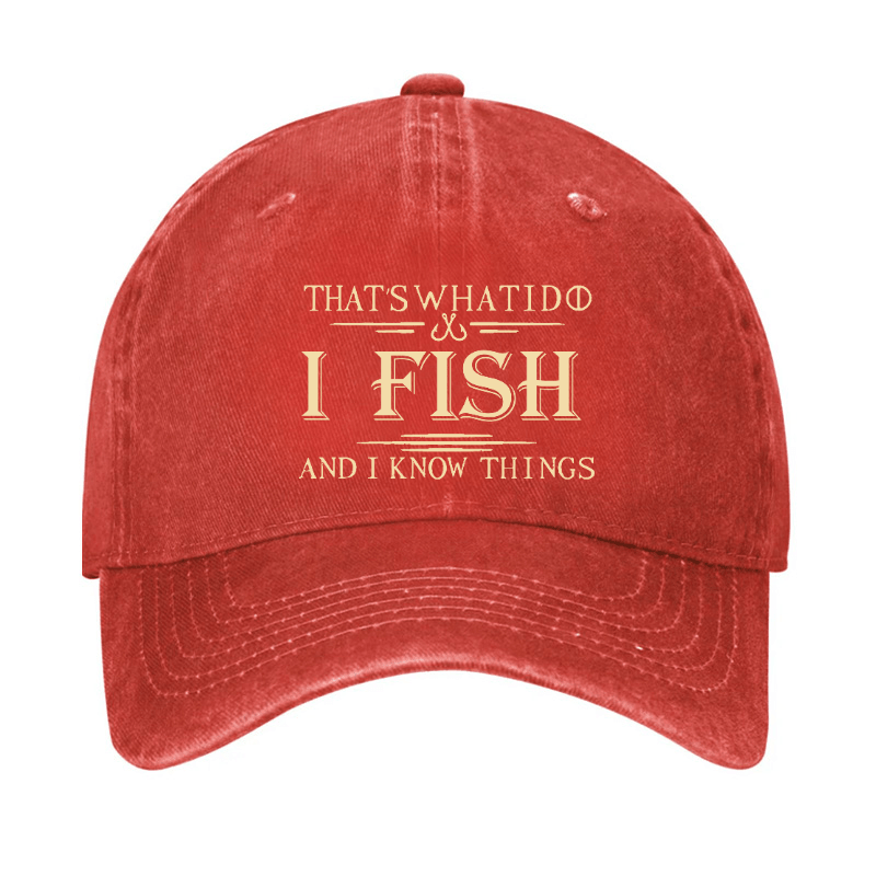 That's What I Do I Fish And I Know Things Cap (Free Customization)