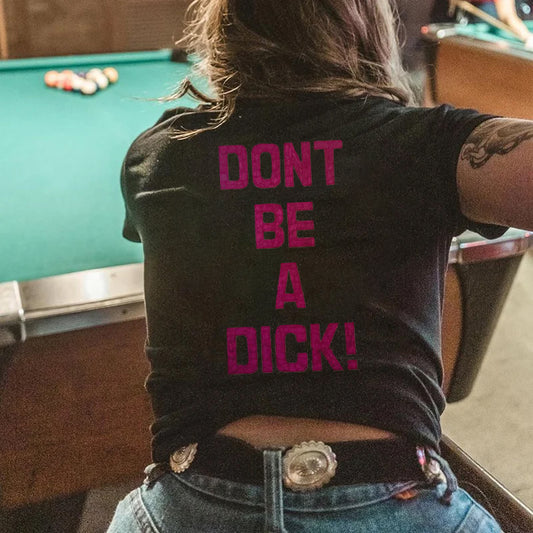 Don't Be A Dick T-shirt