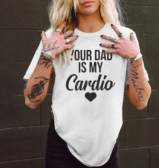 Your Dad Is My Cardio T-shirt