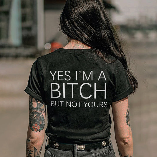 Yes I'm A Bitch But Not Yours T-shirt