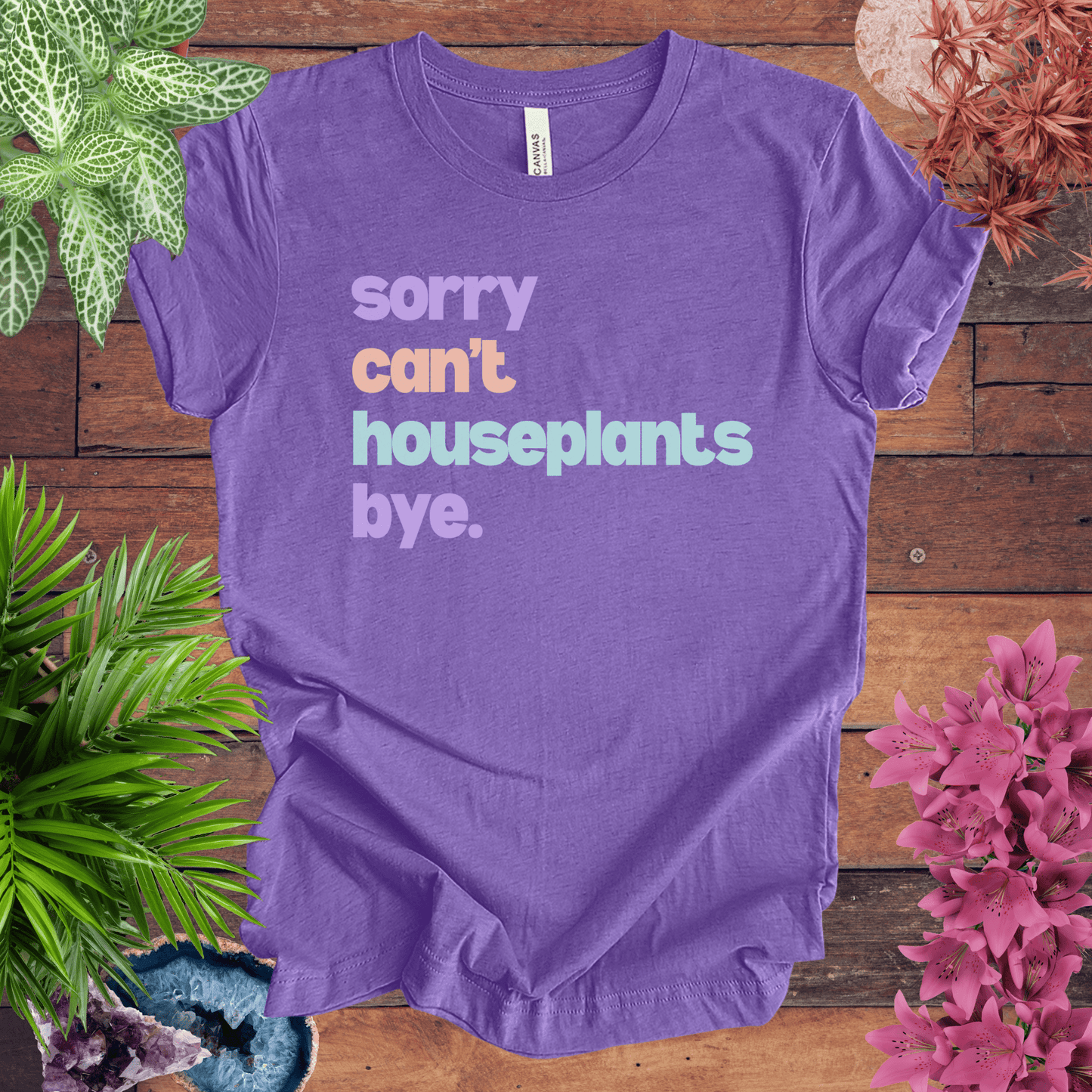 Sorry, Can't. Houseplants. Bye. T-Shirt