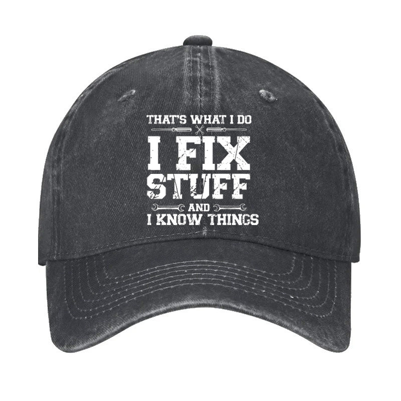 That's What I Do I Fix Stuff And I Know Things Classic Cap