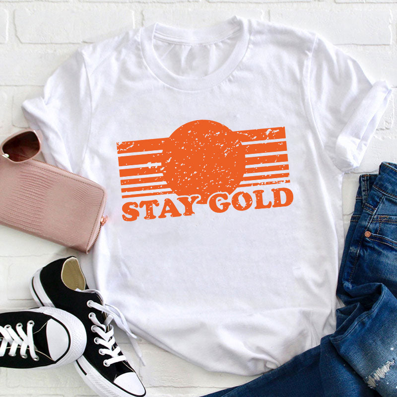 Stay Gold Teacher T-Shirt