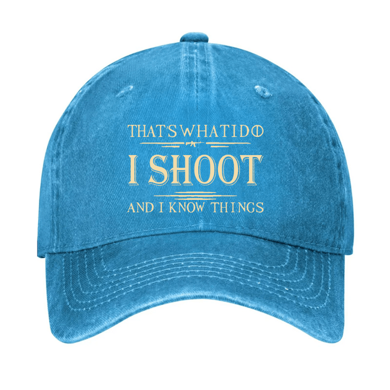 That's What I Do I Shoot And I Know Things Cap