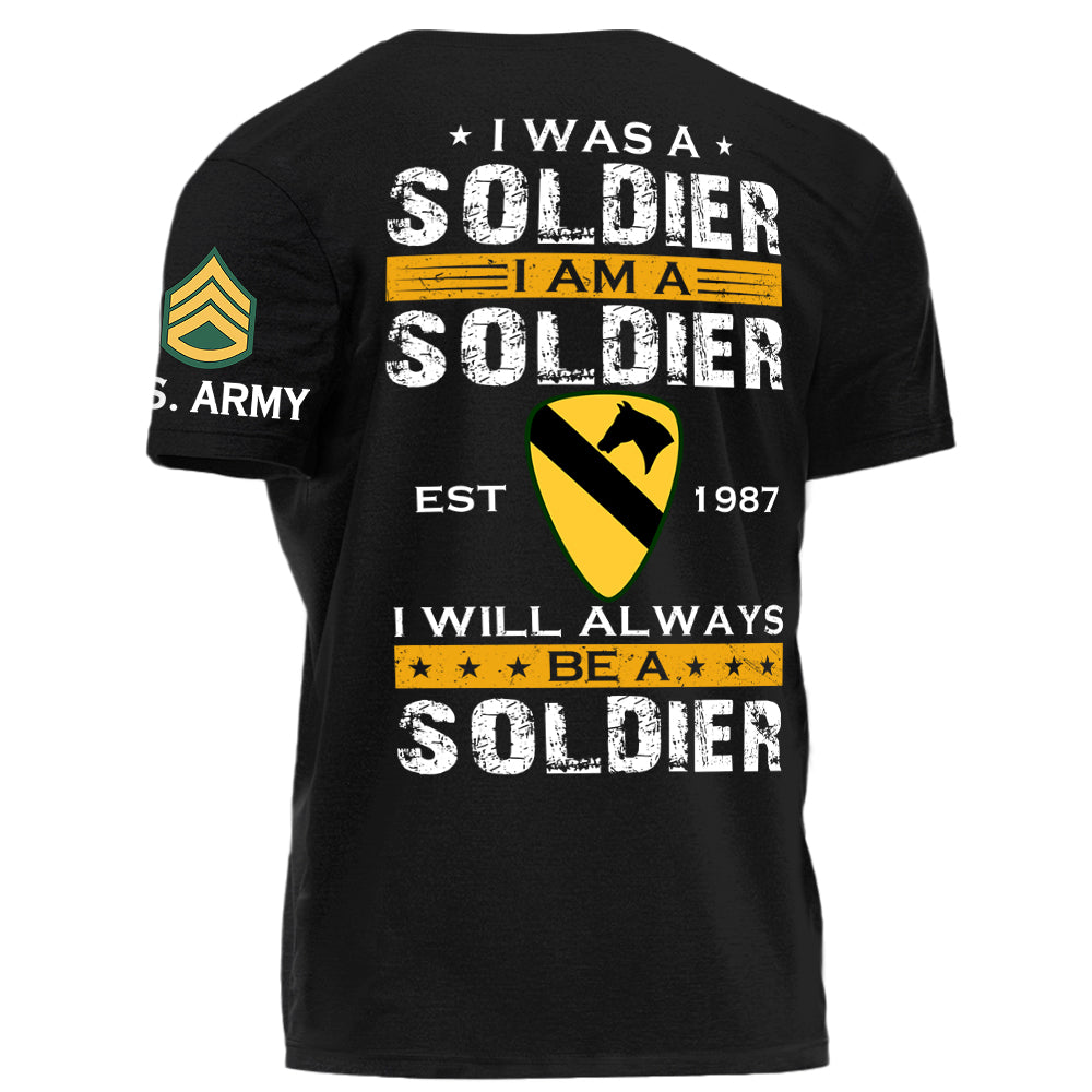 I Was A Soldier I Am A Soldier I Will Always Be A Soldier Personalized Shirt For Military Veteran Soldier H2511