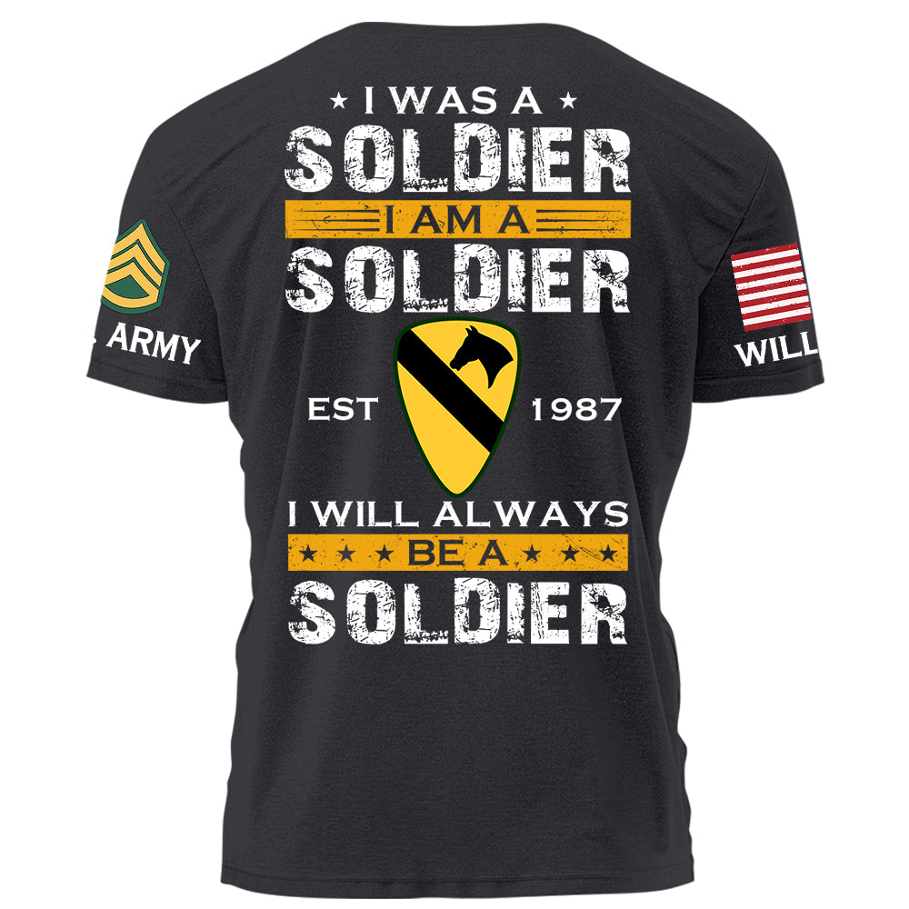 I Was A Soldier I Am A Soldier I Will Always Be A Soldier Personalized Shirt For Military Veteran Soldier H2511