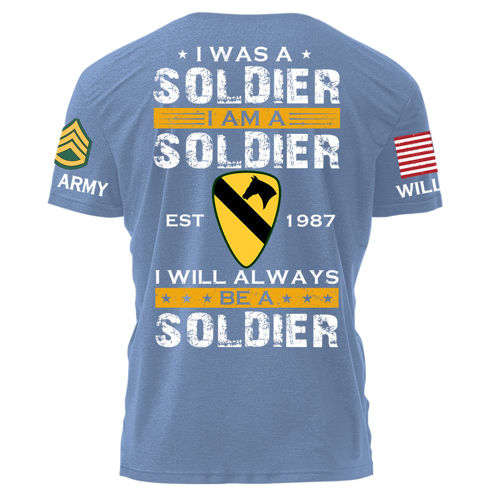 I Was A Soldier I Am A Soldier I Will Always Be A Soldier Personalized Shirt For Military Veteran Soldier H2511