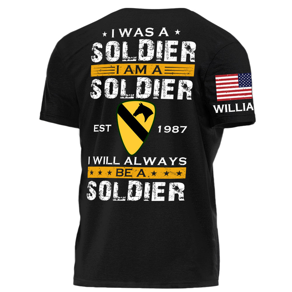 I Was A Soldier I Am A Soldier I Will Always Be A Soldier Personalized Shirt For Military Veteran Soldier H2511