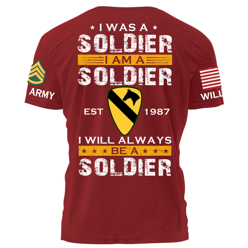 I Was A Soldier I Am A Soldier I Will Always Be A Soldier Personalized Shirt For Military Veteran Soldier H2511