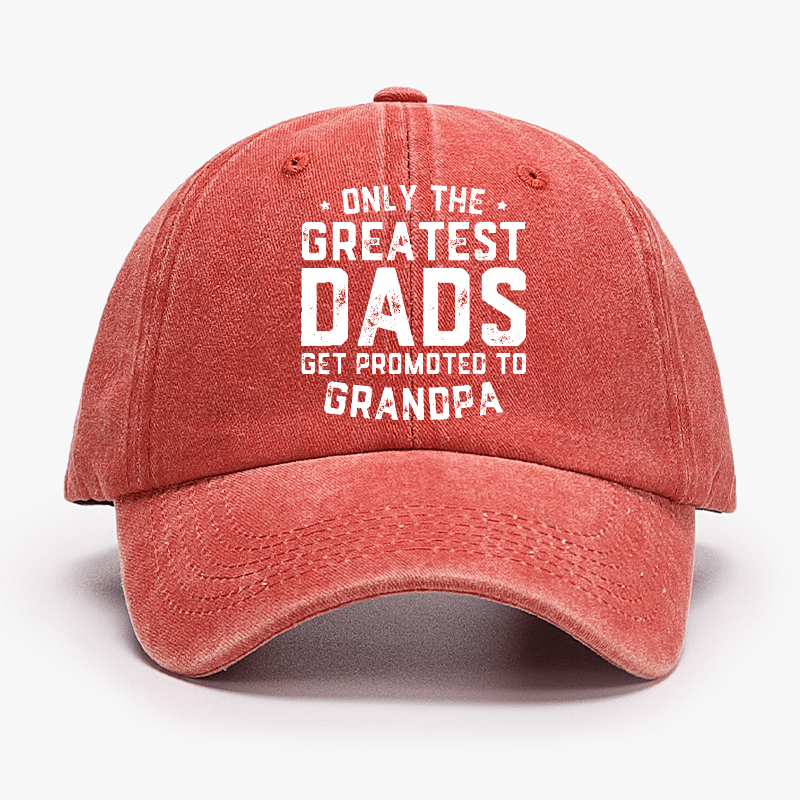 Only The Greatest Dads Get Promoted To Grandpa Cap