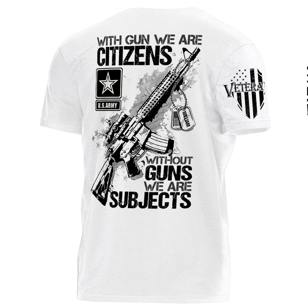 Original With Guns We Are Citizens Without Guns We Are Subjects Personalized   Shirt For Veteran H2511