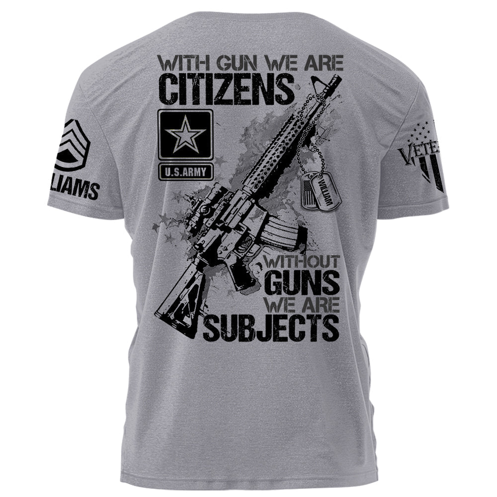 Original With Guns We Are Citizens Without Guns We Are Subjects Personalized   Shirt For Veteran H2511