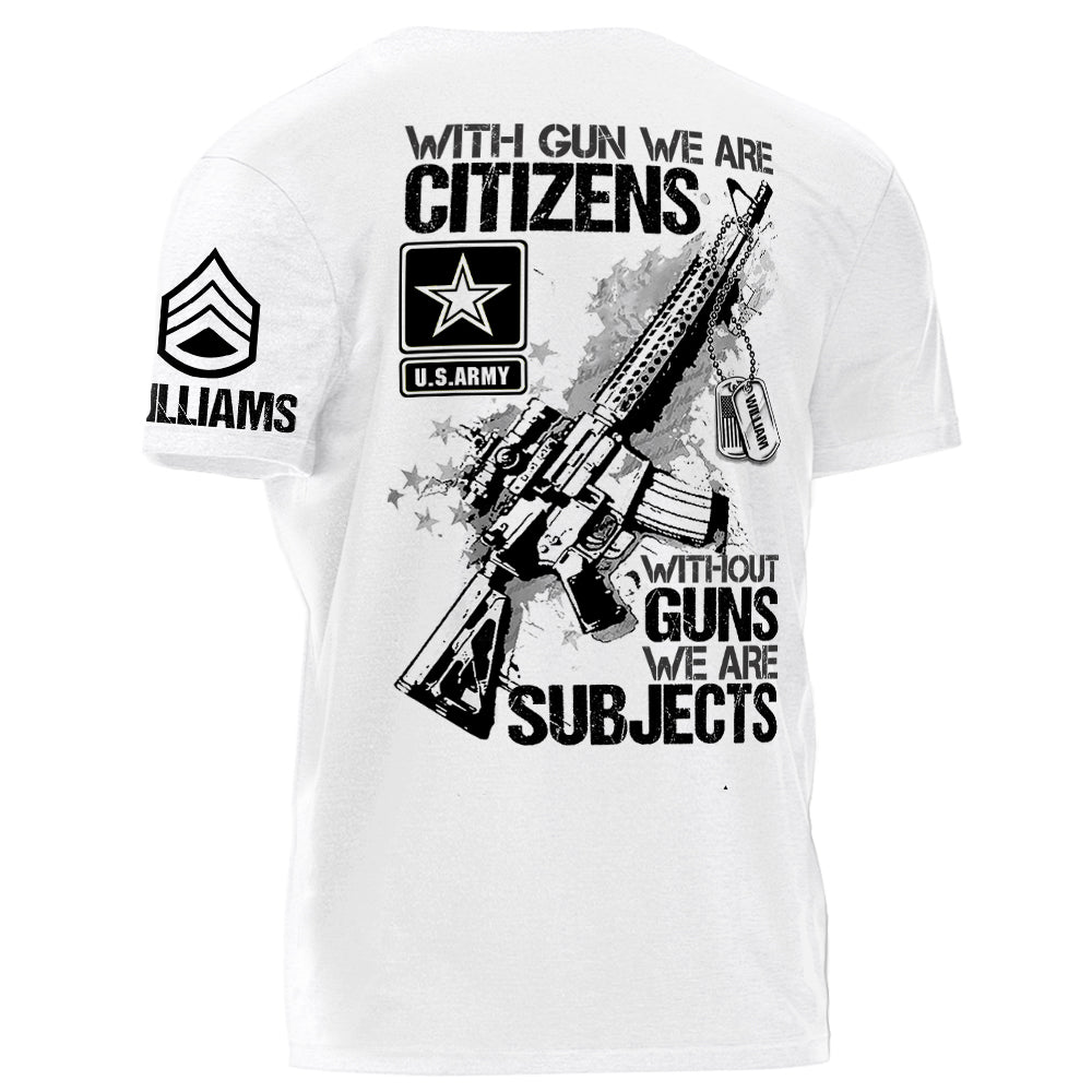 Original With Guns We Are Citizens Without Guns We Are Subjects Personalized   Shirt For Veteran H2511