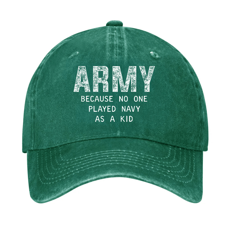 Army Because No One Played Navy As A Kid Funny Sarcastic Veteran Cap (Free Customization)