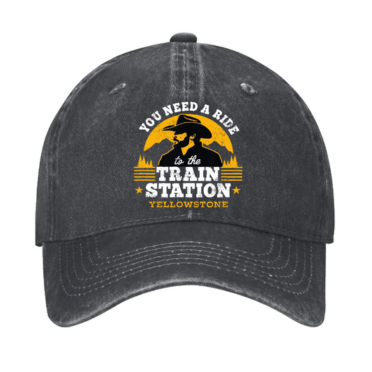 Yellowstone - You Need a Ride to the Train Station Cap (Free Customization)