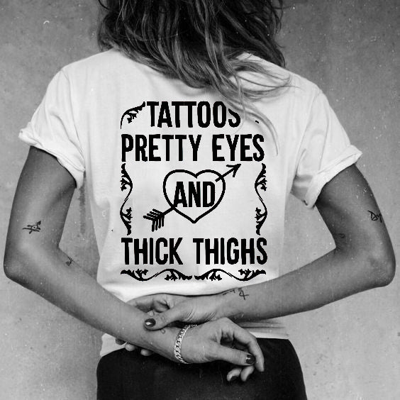 Tattoos Pretty Eyes And Thick Thighs T-shirt