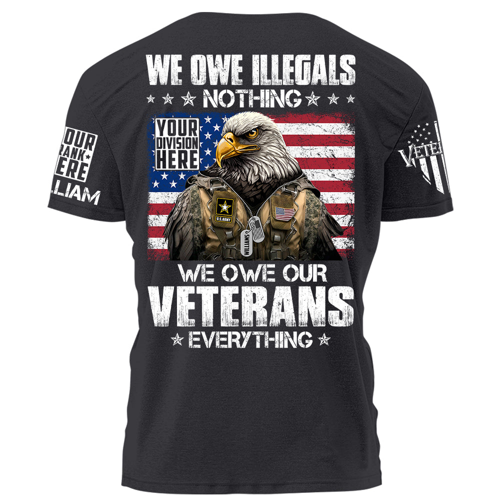 We Owe Illegals Nothing We Owe Our Veterans Everything Bald Eagle Soldier Personalized T-Shirt For Veteran H2511