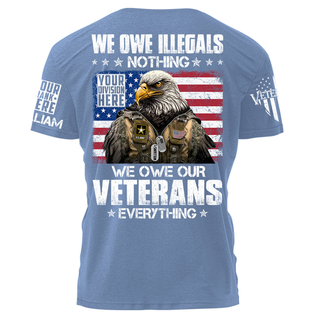 We Owe Illegals Nothing We Owe Our Veterans Everything Bald Eagle Soldier Personalized T-Shirt For Veteran H2511