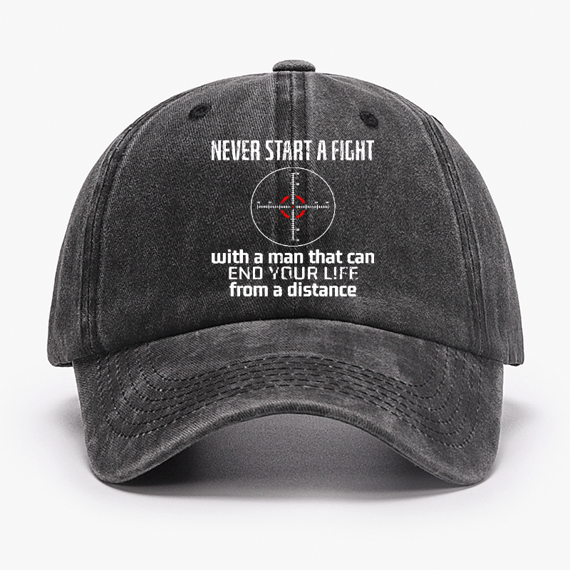 Never Start A Fight With A Man That Can End Your Life From A Distance Cap (Free Customization)