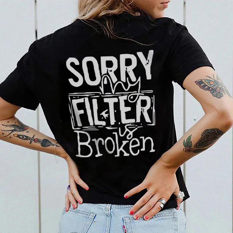 Sorry My Filter is Broken T-shirt