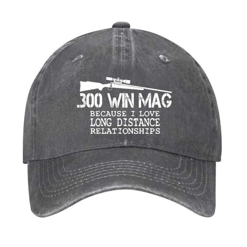 300 Win Mag Because I Love Long Distance Relationships Cap