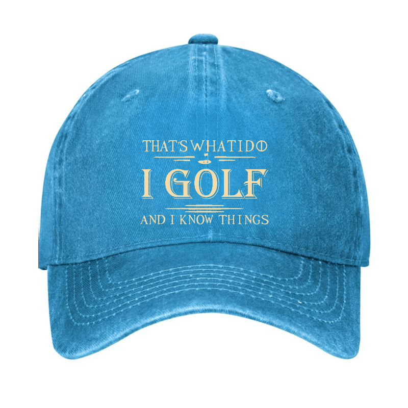 That's What I Do I Golf And I Know Things Cap (Free Customization)