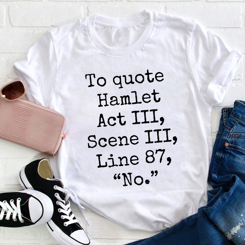 To Quote Hamlet Teacher T-Shirt