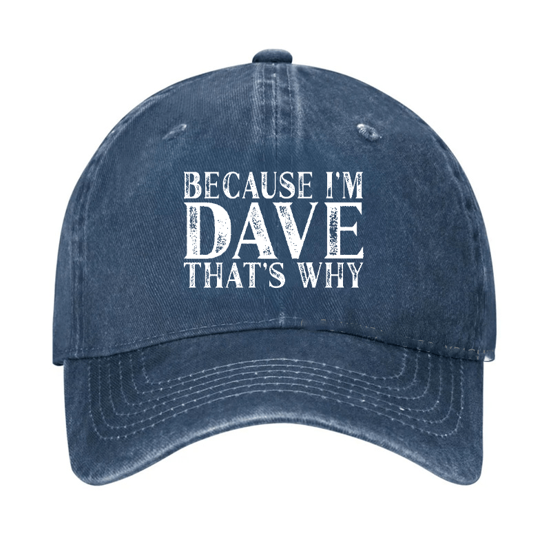 Because I'm Dave That's Why Funny Custom Cap