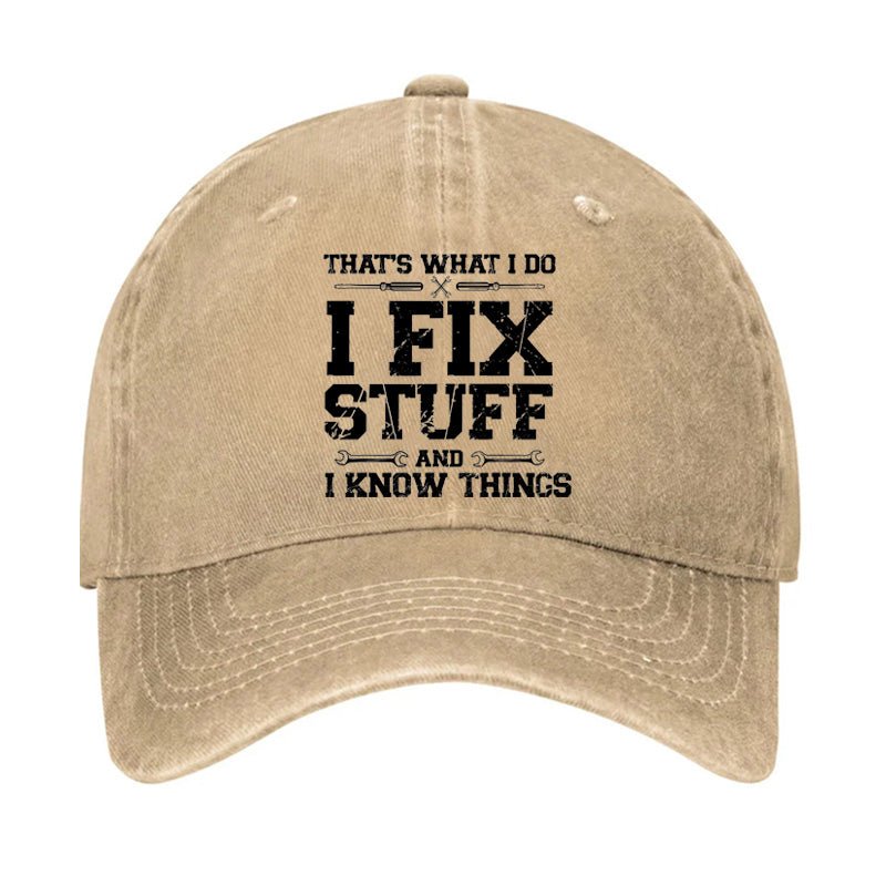 That's What I Do I Fix Stuff And I Know Things Classic Cap