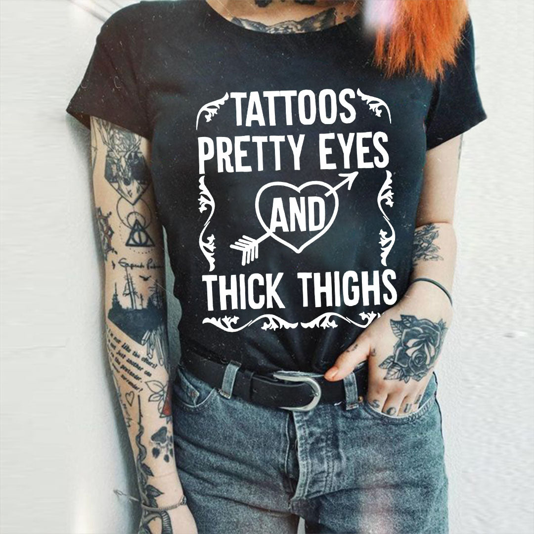 Tattoos Pretty Eyes And Thick Thighs T-shirt