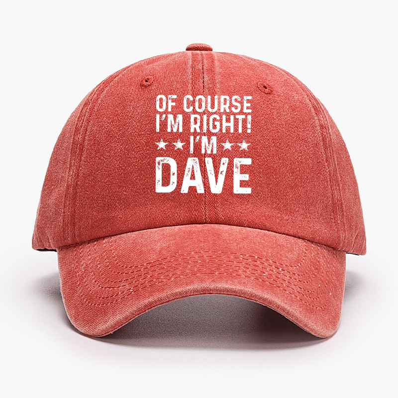 Of Course I'm Right I'm Dave Cap