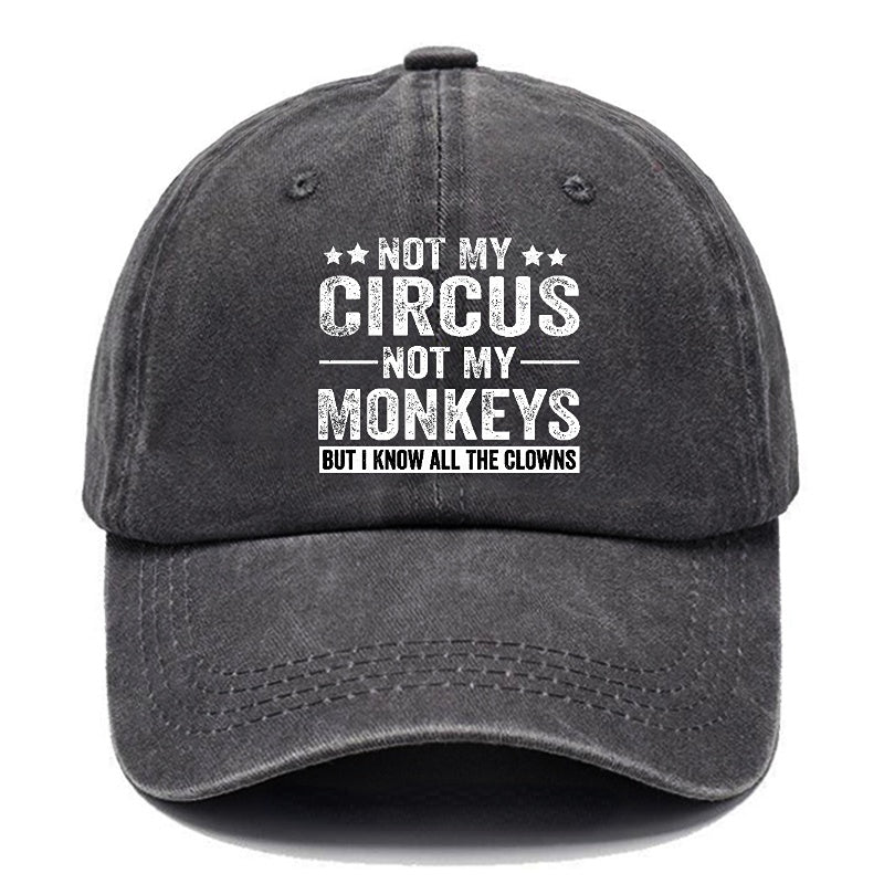 Not My Circus Not My Monkeys But I Know All The Clowns Sarcastic cap (Free Customization)