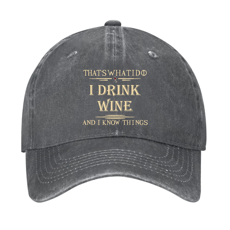 That's What I Do I Drink Wine And I Know Things Cap