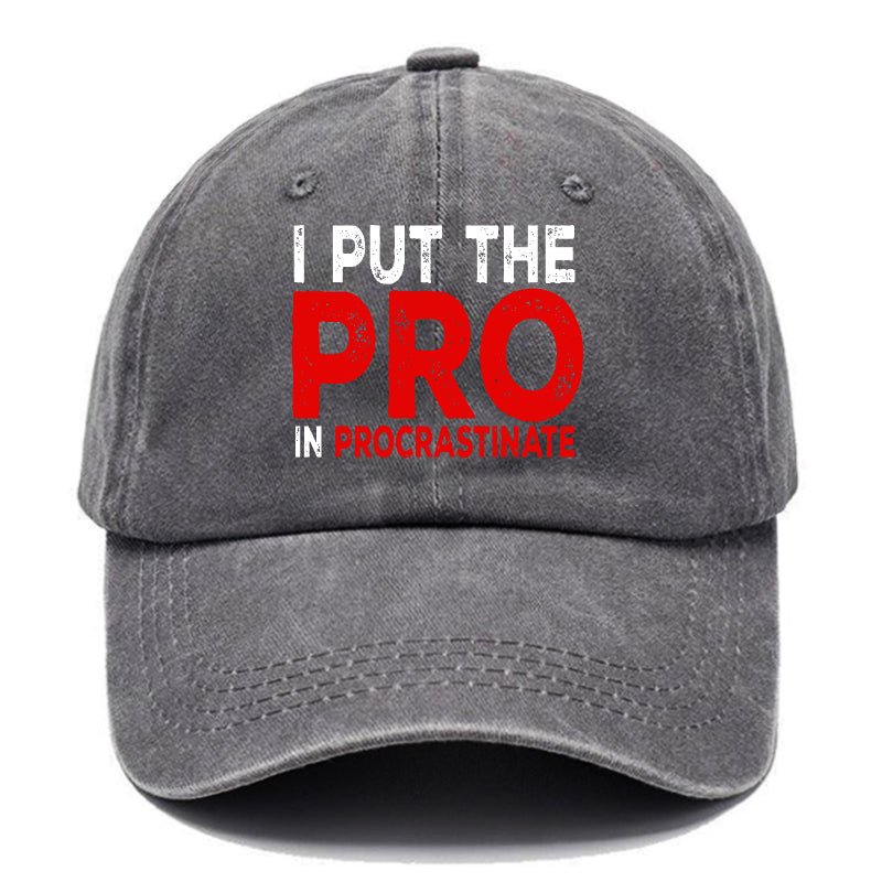 I Put The Pro In Procrastinate Sarcastic Baseball Cap