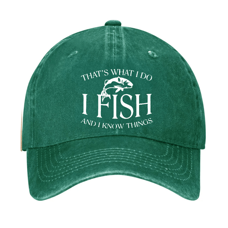 THAT'S WHAT I DO I FISH AND I KNOW THINGS CAP (Free Customization)