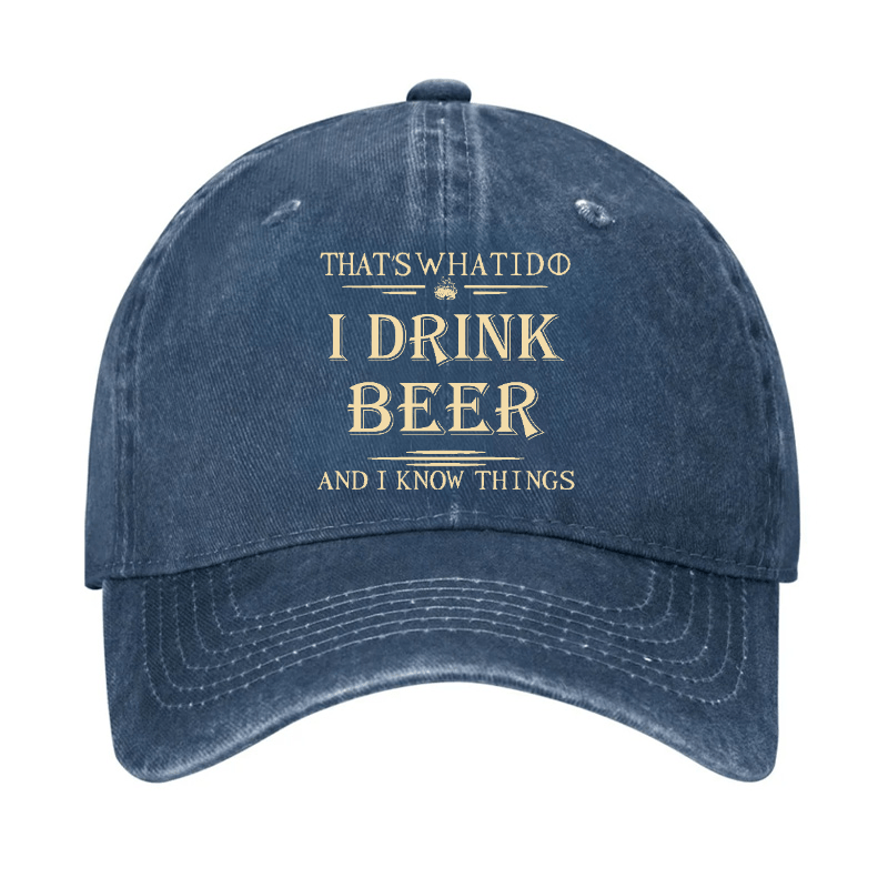 That's What I Do I Drink Beer And I Know Things Cap