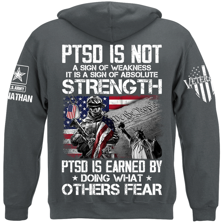 PTSD Is Not A Sign Of Weakness PTSD Is Earned By Doing What Others Fear Personalized Shirt For Veteran H2511 Trna