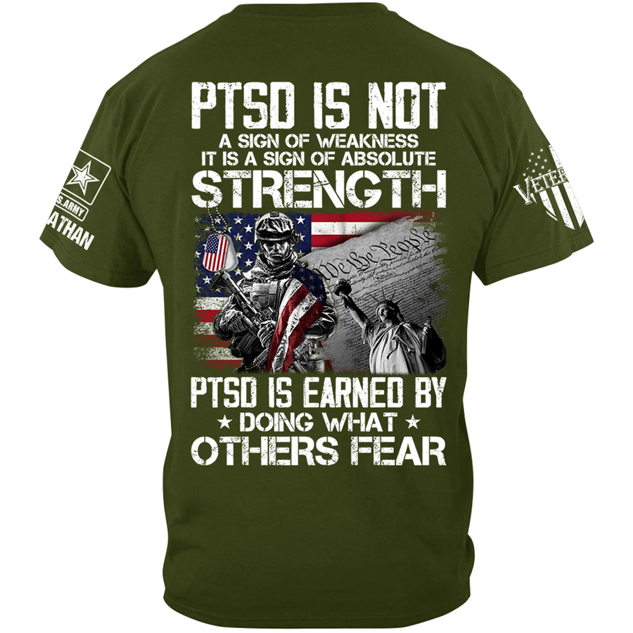 PTSD Is Not A Sign Of Weakness PTSD Is Earned By Doing What Others Fear Personalized Shirt For Veteran H2511 Trna