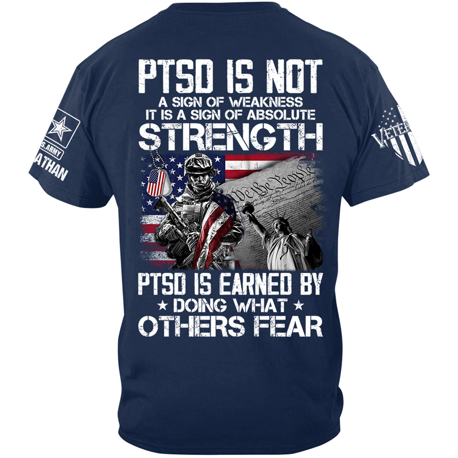 PTSD Is Not A Sign Of Weakness PTSD Is Earned By Doing What Others Fear Personalized Shirt For Veteran H2511 Trna