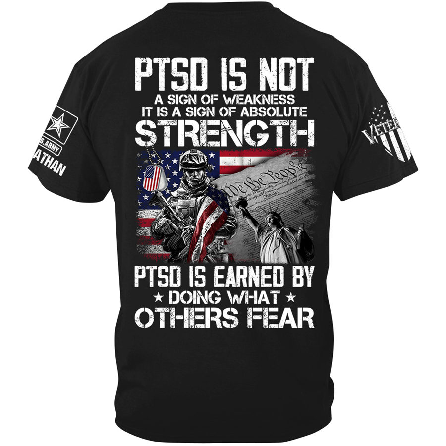 PTSD Is Not A Sign Of Weakness PTSD Is Earned By Doing What Others Fear Personalized Shirt For Veteran H2511 Trna