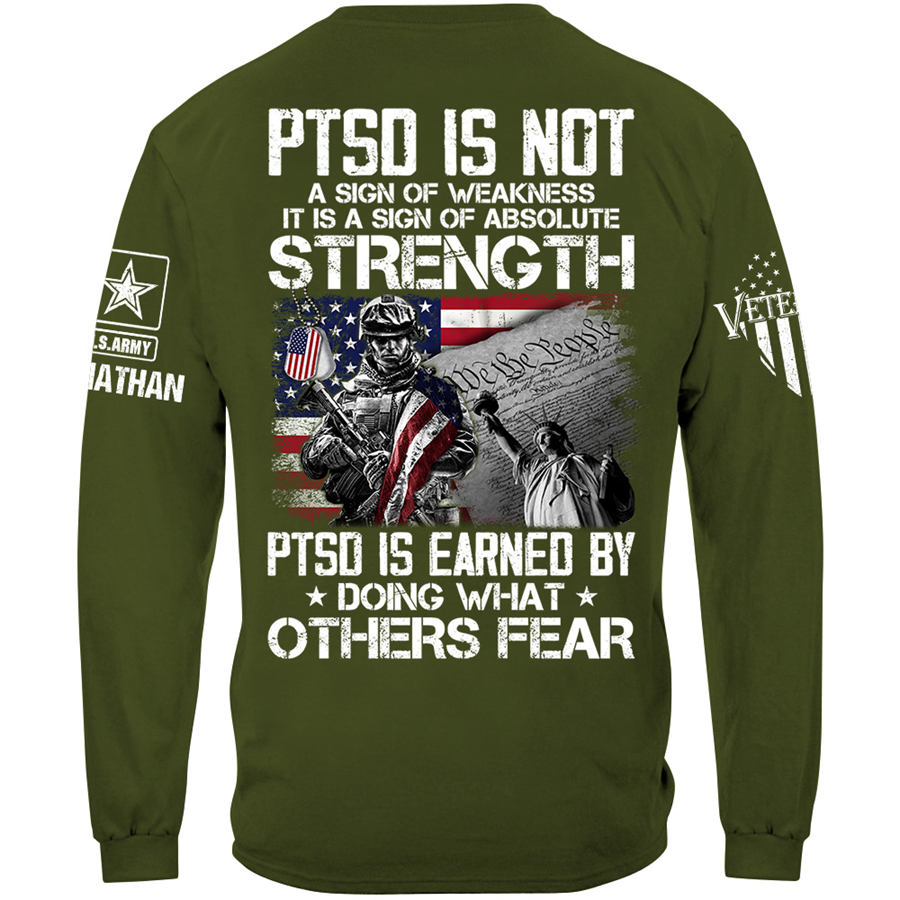 PTSD Is Not A Sign Of Weakness PTSD Is Earned By Doing What Others Fear Personalized Shirt For Veteran H2511 Trna