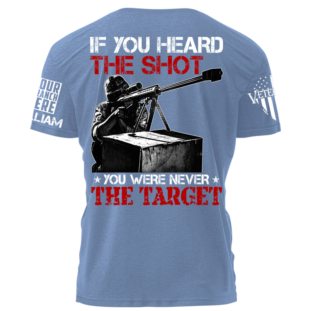 If You Can Heard The Shot You Were Never The Target Personalized Shirt For Veteran H2511