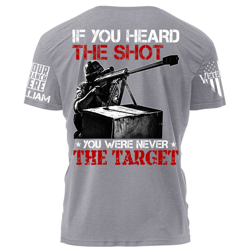 If You Can Heard The Shot You Were Never The Target Personalized Shirt For Veteran H2511