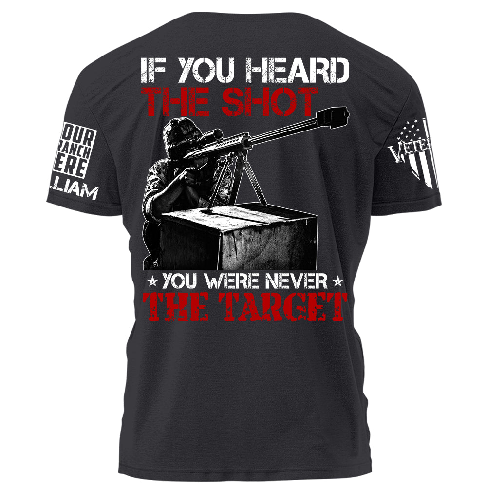 If You Can Heard The Shot You Were Never The Target Personalized Shirt For Veteran H2511