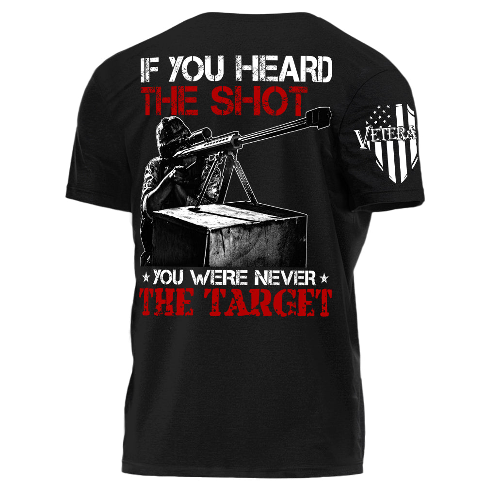 If You Can Heard The Shot You Were Never The Target Personalized Shirt For Veteran H2511