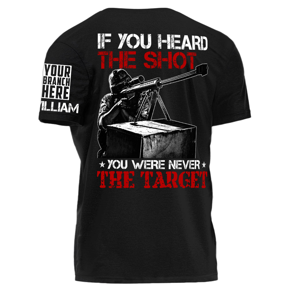 If You Can Heard The Shot You Were Never The Target Personalized Shirt For Veteran H2511