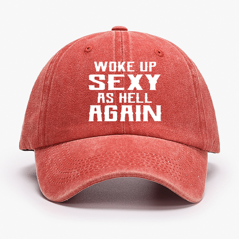 Woke Up Sexy As Hell Again Funny Cap